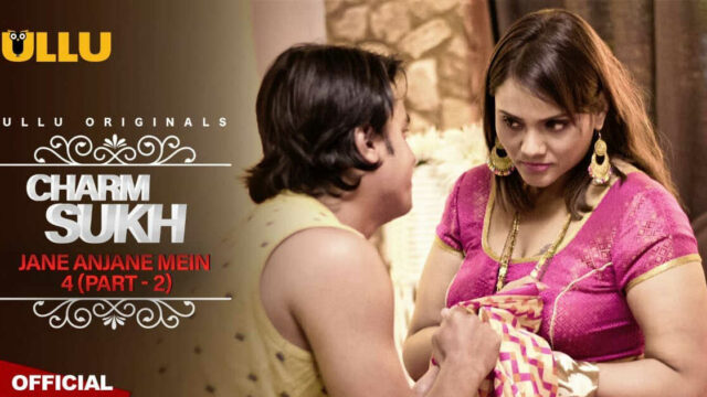 Jane Anjane Mein 4 Part 2 Charmsukh Ullu Hot Web Series 2021