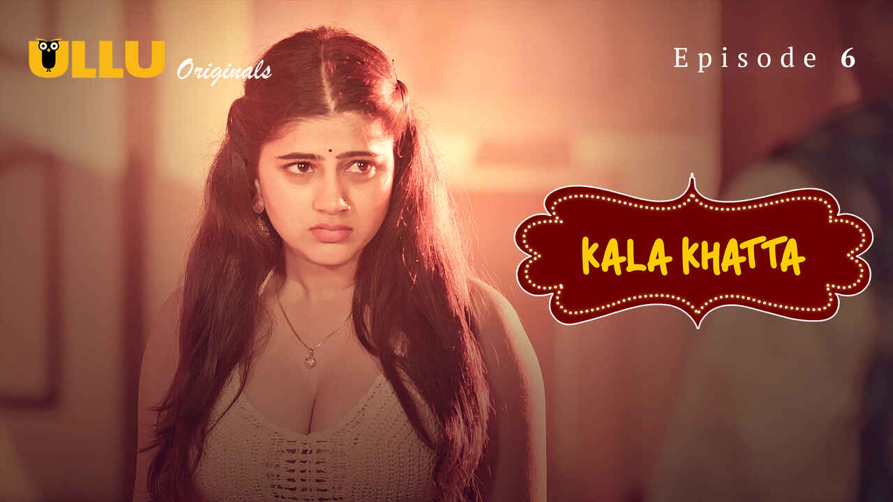 Kala Khatta 2024 Ullu Hindi XXX Web Series Episode 6